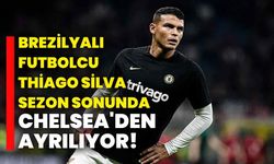 Brezilyalı futbolcu Thiago Silva, sezon sonunda Chelsea'den ayrılıyor