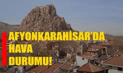 Afyonkarahisar’da hava durumu!