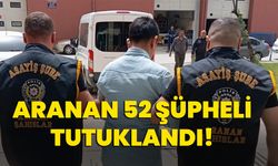 Aranan 52 şüpheli tutuklandı!