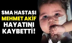 SMA hastası Mehmet Akif Hayatını Kaybetti