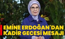 Emine Erdoğan'dan Kadir Gecesi mesajı