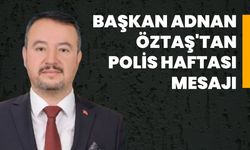 Başkan Adnan Öztaş'tan Polis Haftası Mesajı