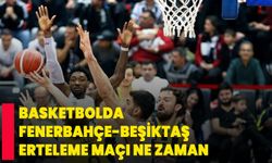 Basketbolda Fenerbahçe-Beşiktaş erteleme maçı ne zaman?