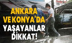 Ankara ve Konya'da Yaşayanlar Dikkat!