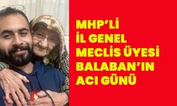 MHP’li İl Genel Meclis Üyesi Balaban’ın acı günü