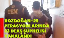 "Bozdoğan-29" operasyonlarında 23 DEAŞ şüphelisi yakalandı