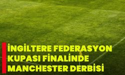 İngiltere Federasyon Kupası finalinde Manchester derbisi