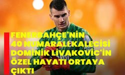 Fenerbahçe'nin 40 Numaralı Kalecisi Dominik Livakovic'in Özel Hayatı Ortaya Çıktı!