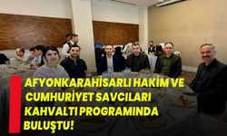 AFYONKARAHİSARLI HAKİM VE CUMHURİYET SAVCILARI KAHVALTI PROGRAMINDA BULUŞTU