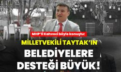 Milletvekili Taytak’ın belediyelere desteği büyük!