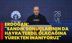 Erdoğan: "Sandık sonuçlarının da hayra tebdil olacağına yürekten inanıyoruz"