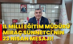 Afyonkarahisar İl Milli Eğitim Müdürü Miraç Sünnetci'nin 23 Nisan mesajı!