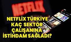 Netflix Türkiye, kaç binden fazla sektör çalışanına istihdam sağladı?
