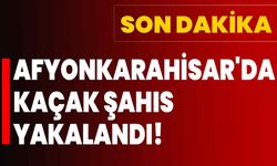 Afyonkarahisar'da kaçak şahıs yakalandı!