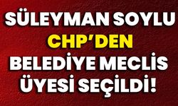 Süleyman Soylu CHP’den Belediye Meclis Üyesi seçildi!