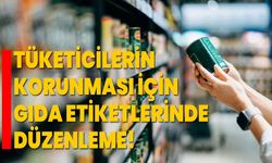 Tüketicilerin korunması için gıda etiketlerinde düzenleme!