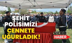 ŞEHİT POLİSİMİZİ CENNETE UĞURLADIK!
