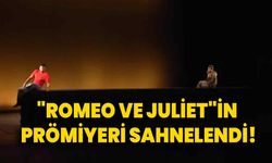 "Romeo ve Juliet"in prömiyeri sahnelendi!