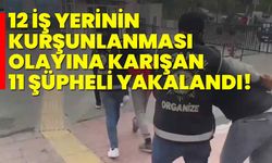 İstanbul'da 12 iş yerinin kurşunlanması olayına karışan 11 şüpheli yakalandı!