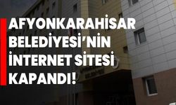 Afyonkarahisar Belediyesi’nin internet sitesi kapandı!