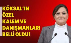 Köksal’ın özel kalem ve danışmanları belli oldu!