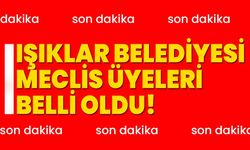 Işıklar Belediyesi meclis üyeleri belli oldu!