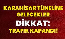 Karahisar Tüneline gelecekler dikkat: Trafik kapandı!