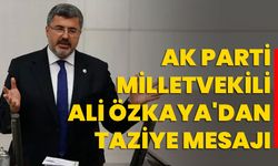 AK Parti Milletvekili Ali Özkaya'dan Taziye Mesajı