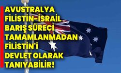 Avustralya, Filistin-İsrail barış süreci tamamlanmadan Filistin'i devlet olarak tanıyabilir