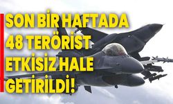 Son bir haftada 48 terörist etkisiz hale getirildi