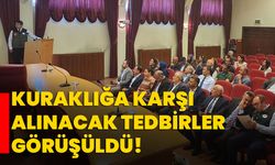 Kuraklığa karşı alınacak tedbirler görüşüldü!