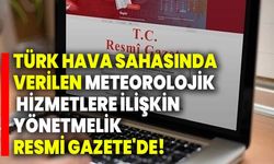 Türk hava sahasında verilen meteorolojik hizmetlere ilişkin yönetmelik Resmi Gazete'de