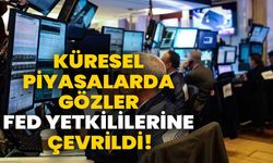 Küresel piyasalarda gözler Fed yetkililerine çevrildi