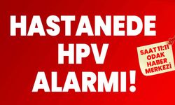 Hastanede HPV alarmı!