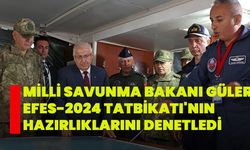 Milli Savunma Bakanı Güler, EFES-2024 Tatbikatı'nın hazırlıklarını denetledi