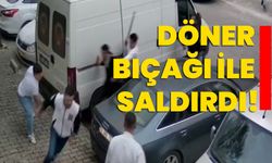 Döner bıçağı ile saldırdı!