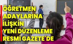 Öğretmen adaylarının sözlü sınavlarına ilişkin yeni düzenleme Resmi Gazete'de