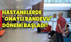 Hastanelerde "Onaylı Randevu" dönemi başladı