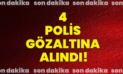 4 polis gözaltına alındı!