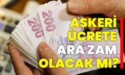 Askeri ücrete ara zam olacak mı?