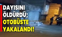 Dayısını öldürdü;  otobüste yakalandı!