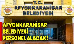 Afyonkarahisar Belediyesi personel alacak