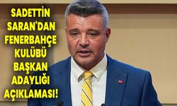 Sadettin Saran'dan Fenerbahçe Kulübü başkan adaylığı açıklaması
