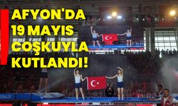 Afyonkarahisar'da 19 Mayıs Coşkuyla Kutlandı!