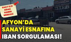 Afyonkarahisar’da Sanayi Esnafına IBAN sorgulaması!