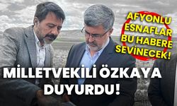 Milletvekili Özkaya duyurdu: Afyon’da esnaflar bu habere sevinecek!