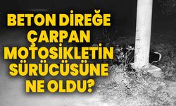 Beton direğe çarpan motosikletin sürücüsüne ne oldu?