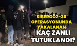 "Sibergöz-36" operasyonunda yakalanan kaç zanlı tutuklandı?