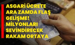 Asgari ücrete ara zamda flaş gelişme! Milyonları sevindirecek rakam ortaya çıktı