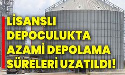 Lisanslı depoculukta azami depolama süreleri uzatıldı